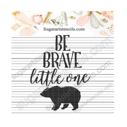 Be Brave little one words...